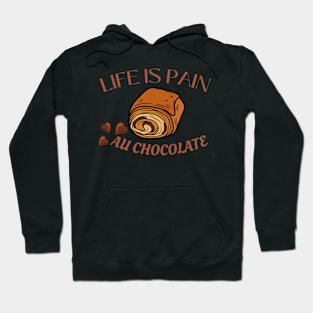 Life Is Pain - Au Chocolate | Desert Picture With Choclate Pieces Before Text Hoodie